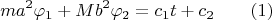 $$ma^2\varphi _1+Mb^2\varphi _2=c_1t+c_2\qquad (1)$$