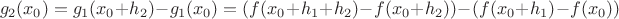 $$g_2(x_0)=g_1(x_0+h_2)-g_1(x_0)=(f(x_0+h_1+h_2)-f(x_0+h_2))-(f(x_0+h_1)-f(x_0))$$
