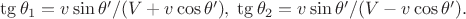 $\tg\theta_1=v\sin\theta'/(V+v\cos\theta'),\; \tg\theta_2=v\sin\theta'/(V-v\cos\theta').$