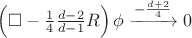 $\left( {\square  - \frac{1}{4}\frac{{d - 2}}{{d - 1}}R} \right)\phi \xrightarrow{{ - \frac{{d + 2}}{4}}}0$
