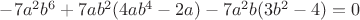$\[ - 7{a^2}{b^6} + 7a{b^2}(4a{b^4} - 2a)- 7{a^2}b(3{b^2} - 4) = 0\]$
