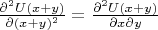 $\frac{\partial^2 U(x+y)}{\partial (x+y)^2}=\frac{\partial^2 U(x+y)}{\partial x \partial y}$