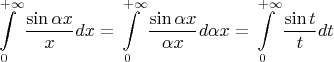 $$
\int\limits_0^{ + \infty } {\frac{{\sin \alpha x}}
{x}dx}  = \int\limits_0^{ + \infty } {\frac{{\sin \alpha x}}
{{\alpha x}}d\alpha x}  = \int\limits_0^{ + \infty } {\frac{{\sin t}}
{t}dt} 
$$