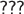 $\textsf{???}$