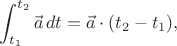 $$\int_{t_1}^{t_2} \vec a\, dt = \vec a\cdot(t_2-t_1),$$