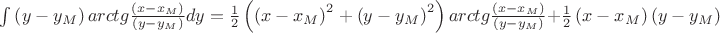 $\int {\left( {y - y_M } \right)arctg\frac{{\left( {x - x_M } \right)}}{{\left( {y - y_M } \right)}}dy}  = \frac{1}{2}\left( {\left( {x - x_M } \right)^2  + \left( {y - y_M } \right)^2 } \right)arctg\frac{{\left( {x - x_M } \right)}}{{\left( {y - y_M } \right)}} + \frac{1}{2}\left( {x - x_M } \right)\left( {y - y_M } \right)$