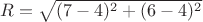 $R=\sqrt{(7-4)^2+(6-4)^2}$