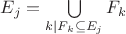 $E_j = \bigcup\limits_{k | F_k \subseteq E_j} F_k$