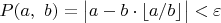 $P(a,\ b)=\big|a-b\cdot\lfloor a/b\rfloor\big|<\varepsilon$