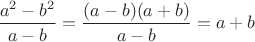 $\dfrac{a^2-b^2}{a-b}=\dfrac{(a-b)(a+b)}{a-b}=a+b$