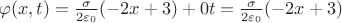 $\varphi(x,t) = \frac{\sigma}{2\varepsilon_0}(-2x+3) + 0t = \frac{\sigma}{2\varepsilon_0}(-2x+3)$