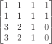 \qquad
\begin{bmatrix}
1 & 1 & 1 & 1 \\
1 & 1 & 1 & 1 \\
3 & 2 & 1 & 0\\
3 & 2 & 1 & 0\\
\end{bmatrix}
\qquad