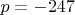 $p=-247$