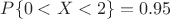 $P\{0<X<2\} = 0.95$