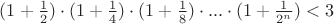$(1+\frac{1}{2})\cdot(1+\frac{1}{4})\cdot(1+\frac{1}{8})\cdot...\cdot(1+\frac{1}{2^n})<3$