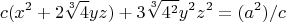 $$ c (x^2 +2 \sqrt[3]{4} yz)+3\sqrt[3]{4^2} y^2z^2= (a^2)/c$$