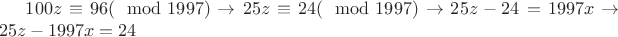 $100z\equiv 96(\mod 1997)\to 25z\equiv 24(\mod 1997)\to 25z-24=1997x\to 25z-1997x=24$