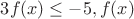 $ 3 f(x) \le -5, если функция f(x) $