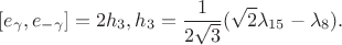 $$[e_{\gamma},e_{-\gamma}]=2h_3, h_3=\frac{1}{2\sqrt{3}}(\sqrt{2}\lambda_{15}-\lambda_8).$$