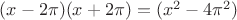 $(x-2\pi)(x+2\pi)=(x^2-4\pi^2)$