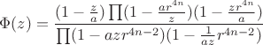 $ \Phi (z) =\dfrac{(1-\frac{z}{a} )\prod (1-\frac{ar^{4n}}{z})(1-\frac{zr^{4n}}{a})}{\prod (1-azr^{4n-2})(1-\frac{1}{az}r^{4n-2})}$