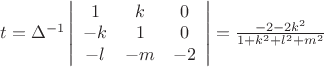 $\[
t = \Delta ^{ - 1} \left| {\begin{array}{*{20}c}
   1 & k & 0  \\
   { - k} & 1 & 0  \\
   { - l} & { - m} & { - 2}  \\
\end{array}} \right| = \frac{{-2 - 2k^2 }}{{1 + k^2  + l^2  + m^2 }}
\]
$