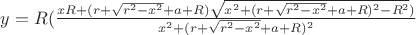 $y=R(\frac{xR+(r+\sqrt{r^2-x^2}+a+R)\sqrt{x^2+(r+\sqrt{r^2-x^2}+a+R)^2-R^2})}{x^2+(r+\sqrt{r^2-x^2}+a+R)^2}