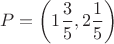 $$P = \left( {1\frac{3}
{5},2\frac{1}
{5}} \right)$$