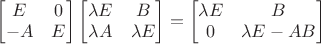 $\begin{bmatrix}E&0\\-A&E\end{bmatrix} \begin{bmatrix}\lambda E&B\\\lambda A&\lambda E\end{bmatrix}=\begin{bmatrix}\lambda E&B\\0&\lambda E-AB\end{bmatrix}$