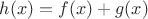 $h(x) = f(x)+g(x)$