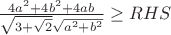 $\frac{4a^2+4b^2+4ab}{\sqrt{3+\sqrt{2}}\sqrt{a^2+b^2}} \ge RHS$