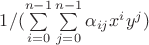$1/(\sum\limits_{i=0}^{n-1} \sum\limits_{j=0}^{n-1} \alpha_{ij} x^i y^j)$