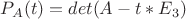 $ P_A (t) = det (A - t * E_3) $