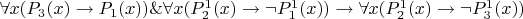 $ \forall x(P_3(x)\to P_1(x)) \& \forall x (P_2^1 (x) \rightarrow \neg P_1^1 (x)) \rightarrow \forall x (P_2^1 (x) \rightarrow \neg P_3^1 (x))$