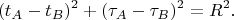 $$
(t_A - t_B)^2 + (\tau_A - \tau_B)^2 = R^2.
$$