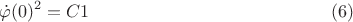 $$\dot{\varphi}(0)^2=C1\eqno(6)$$