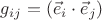 $g_{ij}=(\vec e_i \cdot \vec e_j)$