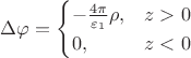 $\Delta \varphi=\begin{cases}-\frac{4\pi}{\varepsilon_1}\rho,&z>0\\0,&z<0\end{cases}$