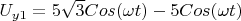 $U_{y1}=5\sqrt{3} Cos(\omega t)-5 Cos(\omega t)