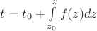 $t=t_0+\int\limits_{z_0}^zf(z)dz$