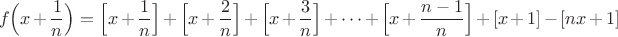 $$f\Big(x+\dfrac{1}{n}\Big)=\Big[x+\dfrac{1}{n}\Big]+\Big[x+\dfrac{2}{n}\Big]+\Big[x+\dfrac{3}{n}\Big]+\dots+\Big[x+\dfrac{n-1}{n}\Big]+[x+1]-[nx+1]$$