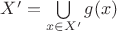 $X'=\bigcup\limits_{x\in X'}g(x)$