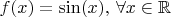 $f(x) = \sin(x), \, \forall x \in \mathbb{R}$
