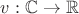 $v:\mathbb{C}\to\mathbb{R}$ $v:\mathbb{C}\to\mathbb{R}$