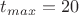 $t_{max}=20$