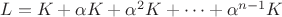 $L = K + \alpha K + \alpha^2 K + \dots + \alpha^{n-1}K$