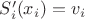 $S_i'(x_{i})=v_{i}$