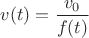 $v(t)=\dfrac{v_0}{f(t)}$ $v(t)=\dfrac{v_0}{f(t)}$