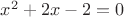 $x^{2}+2x-2=0$