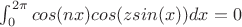 $\int_0^{2\pi} cos(nx)cos(zsin(x))dx=0$